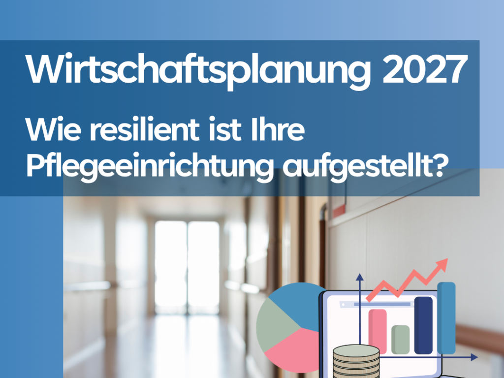 Wirtschaftsplanung 2027 - Wie resilient ist Ihre Pflegeeinrichtung aufgestellt?